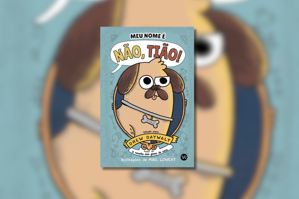 Capa do livro "Meu nome é Não, Tião!", com um cachorro pug de olhos grandes e bigode